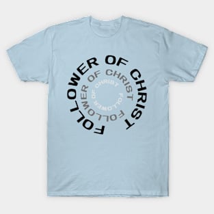 Follower of Christ Christian T-Shirt